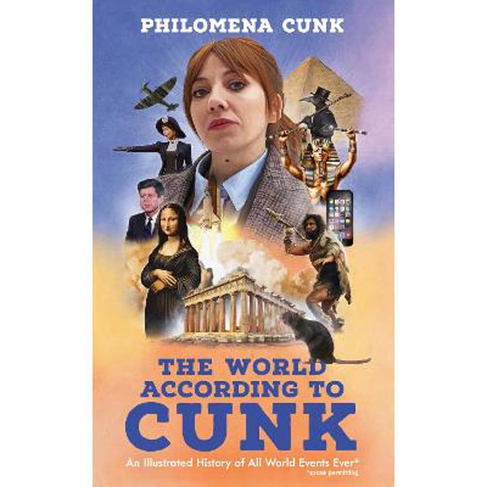 The World According to Cunk: An Illustrated History of All World Events Ever, Space Permitting (Hardback) - Philomena Cunk